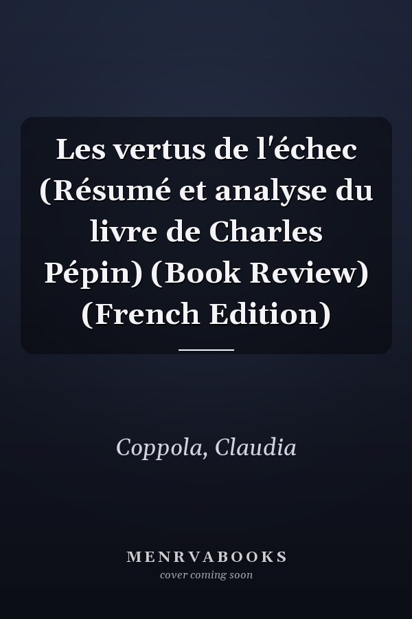 Les vertus de l'échec (Résumé et analyse du livre de Charles Pépin) (Book Review) (French Edition)