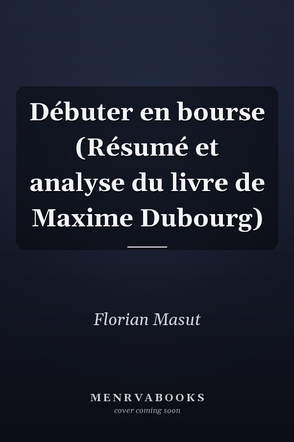 Débuter en bourse (Résumé et analyse du livre de Maxime Dubourg)