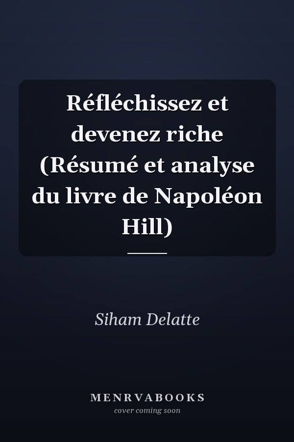 Réfléchissez et devenez riche (Résumé et analyse du livre de Napoléon Hill)
