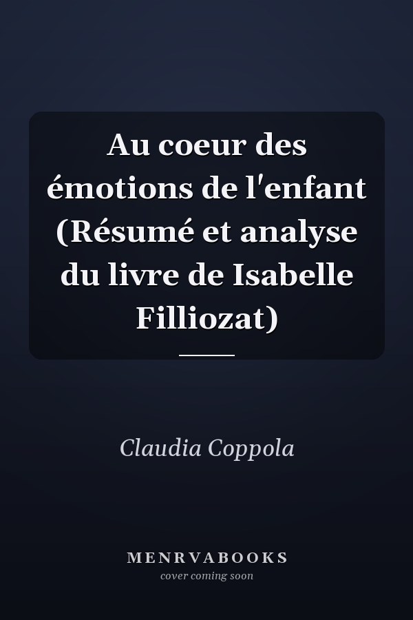Au coeur des émotions de l'enfant (Résumé et analyse du livre de Isabelle Filliozat)