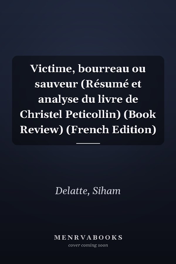 Victime, bourreau ou sauveur (Résumé et analyse du livre de Christel Peticollin) (Book Review) (French Edition)