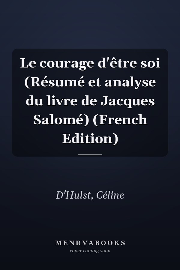 Le courage d'être soi (Résumé et analyse du livre de Jacques Salomé) (French Edition)