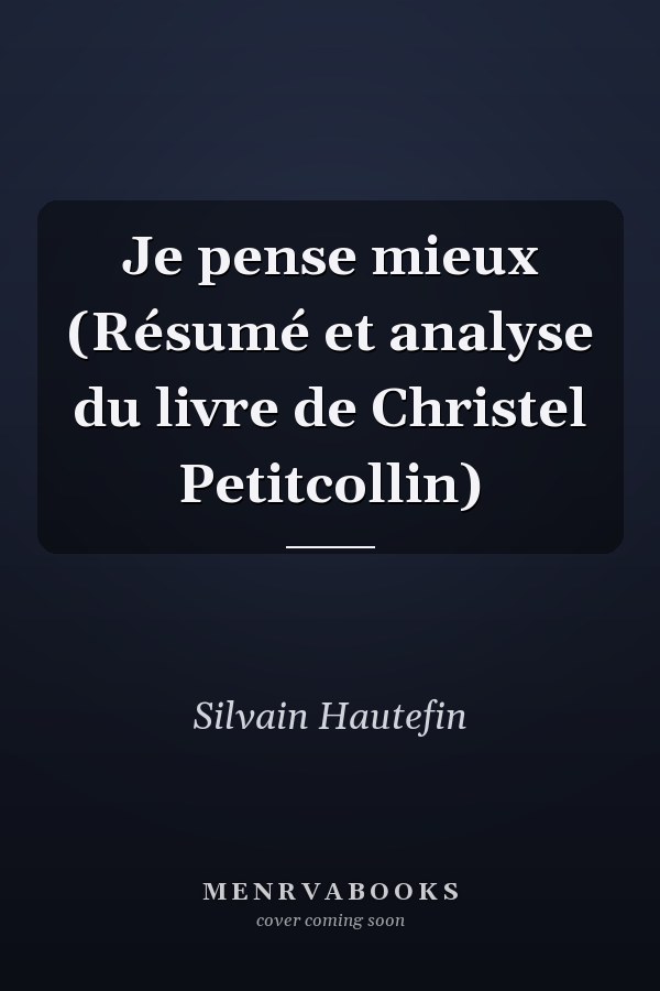 Je pense mieux (Résumé et analyse du livre de Christel Petitcollin)