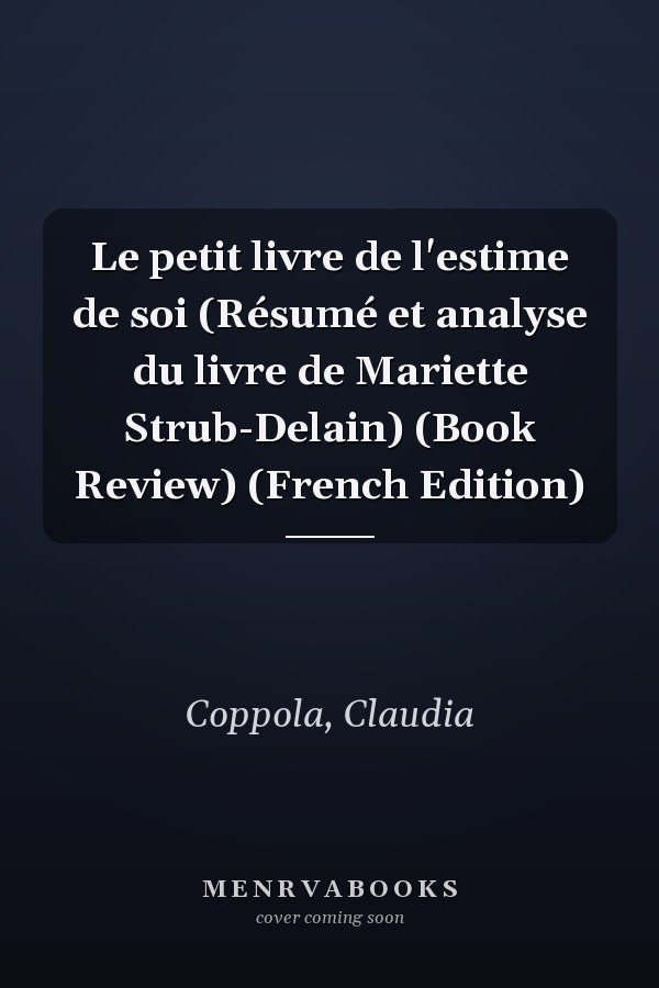 Le petit livre de l'estime de soi (Résumé et analyse du livre de Mariette Strub-Delain) (Book Review) (French Edition)