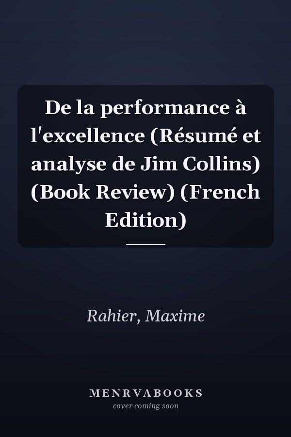 De la performance à l'excellence (Résumé et analyse de Jim Collins) (Book Review) (French Edition)