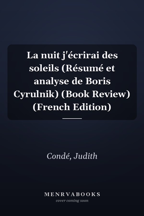 La nuit j'écrirai des soleils (Résumé et analyse de Boris Cyrulnik) (Book Review) (French Edition)