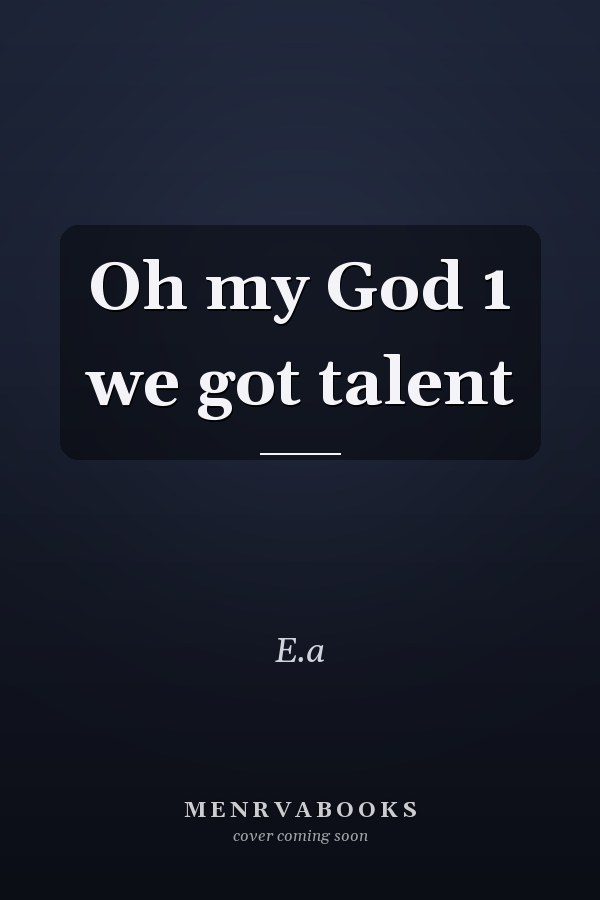 Oh my God 1 we got talent