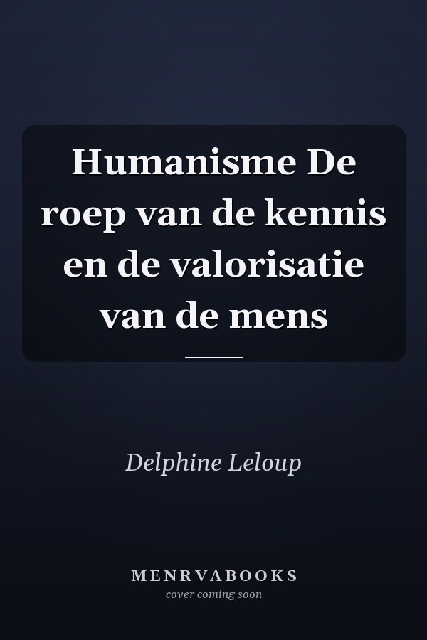Humanisme De roep van de kennis en de valorisatie van de mens