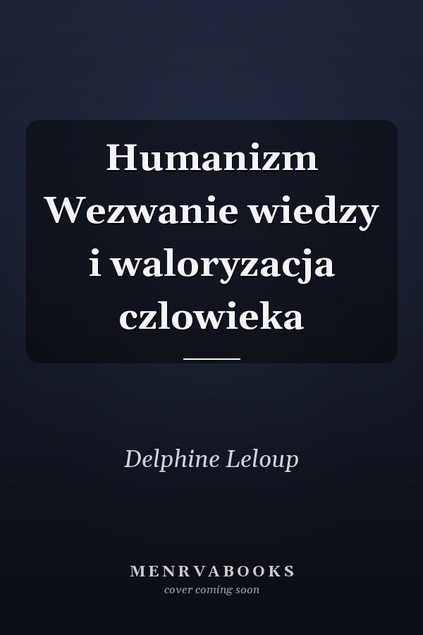 Humanizm Wezwanie wiedzy i waloryzacja czlowieka
