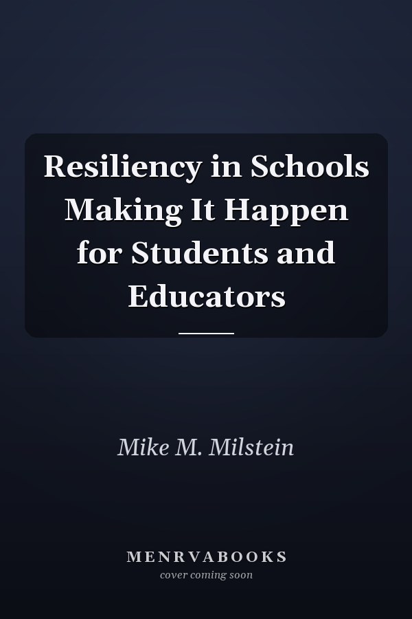 Resiliency in Schools Making It Happen for Students and Educators