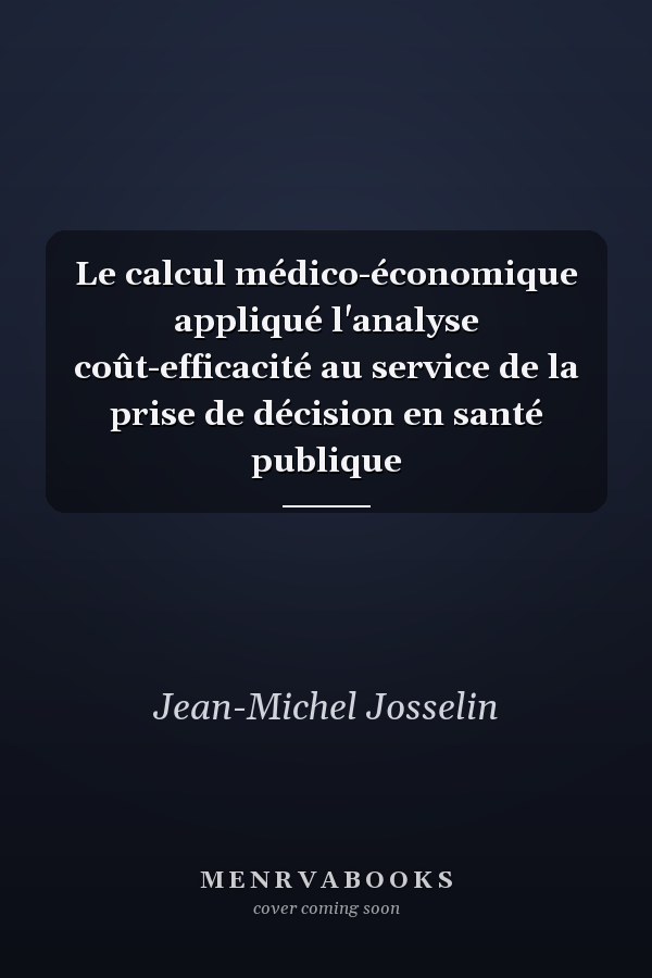 Le calcul médico-économique appliqué l'analyse coût-efficacité au service de la prise de décision en santé publique