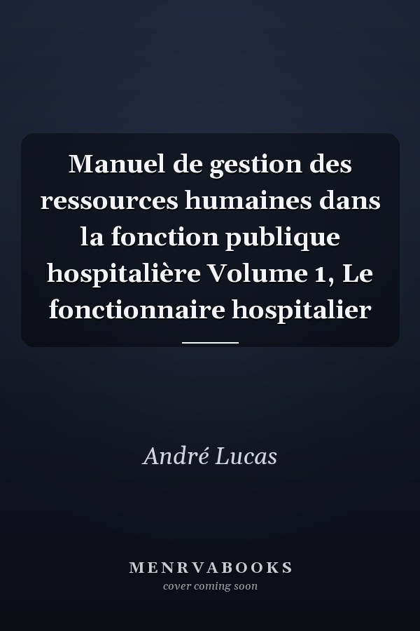 Manuel de gestion des ressources humaines dans la fonction publique hospitalière Volume 1, Le fonctionnaire hospitalier