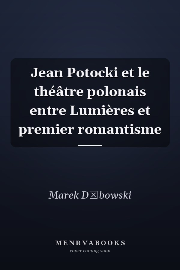 Jean Potocki et le théâtre polonais entre Lumières et premier romantisme