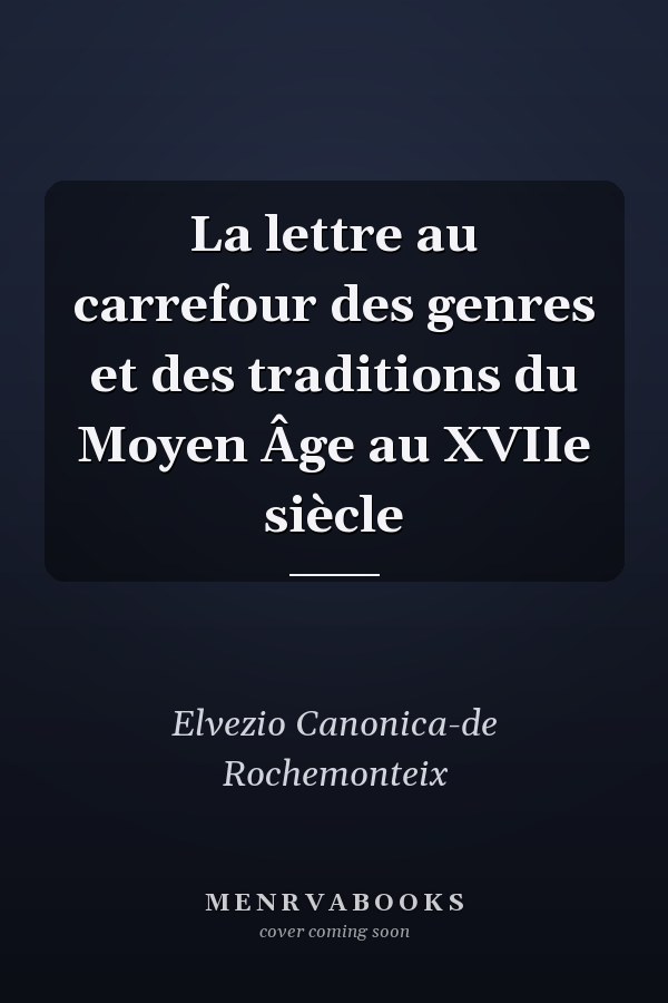 La lettre au carrefour des genres et des traditions du Moyen Âge au XVIIe siècle