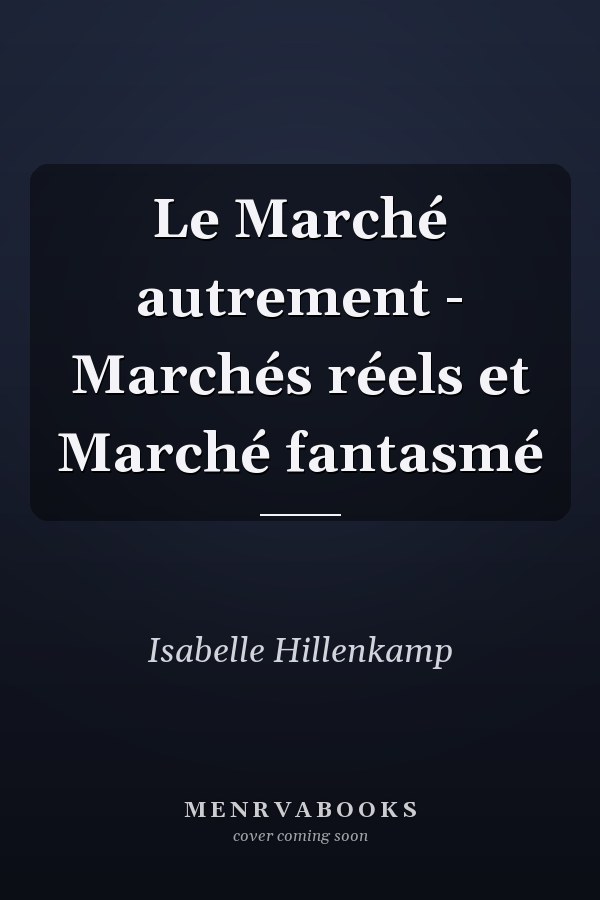 Le Marché autrement - Marchés réels et Marché fantasmé