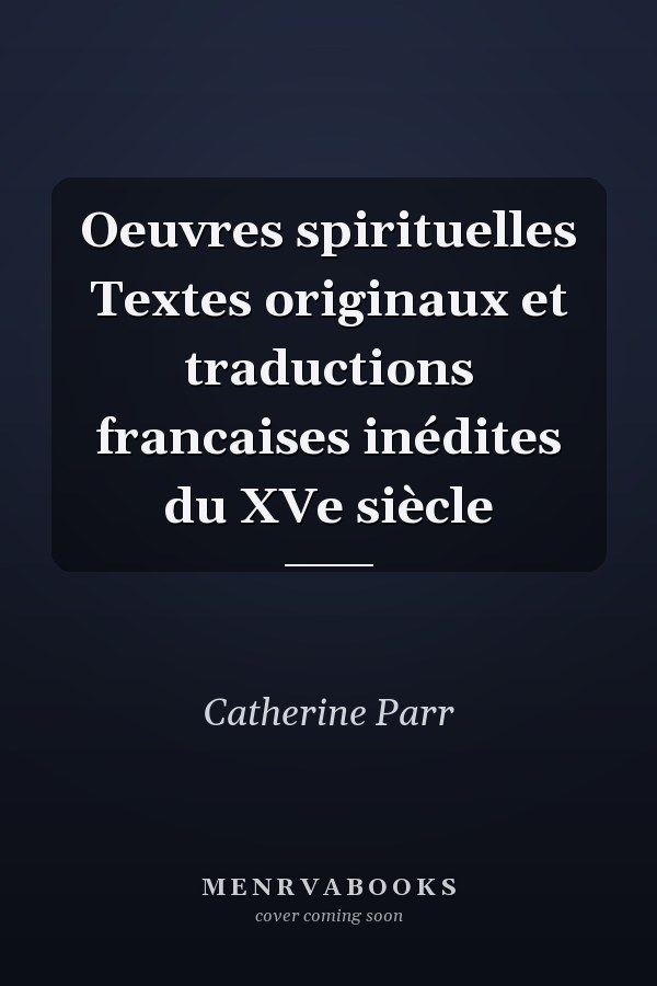 Oeuvres spirituelles Textes originaux et traductions francaises inédites du XVe siècle