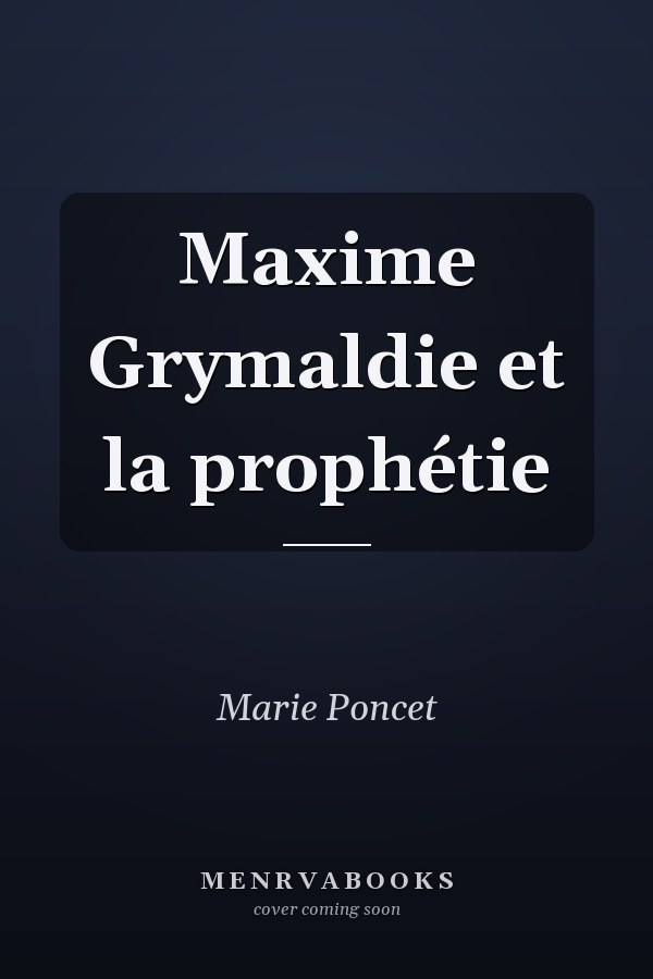 Maxime Grymaldie et la prophétie