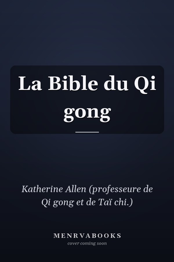 La Bible du Qi gong