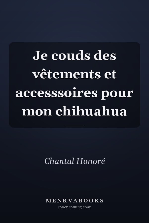 Je couds des vêtements et accesssoires pour mon chihuahua