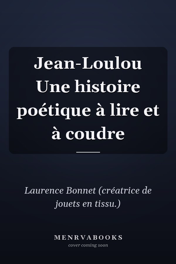 Jean-Loulou Une histoire poétique à lire et à coudre