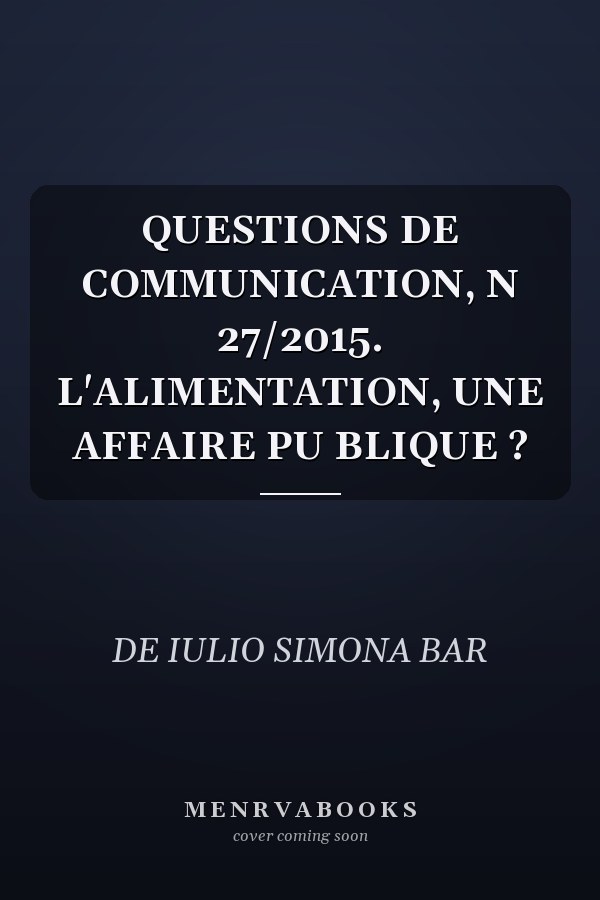 QUESTIONS DE COMMUNICATION, N 27/2015. L'ALIMENTATION, UNE AFFAIRE PU BLIQUE ?