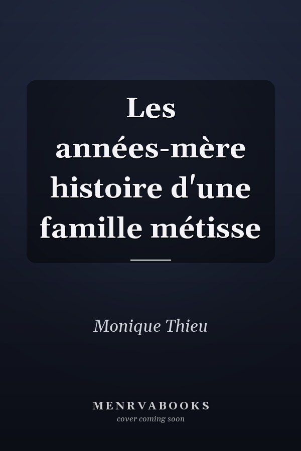 Les années-mère histoire d'une famille métisse