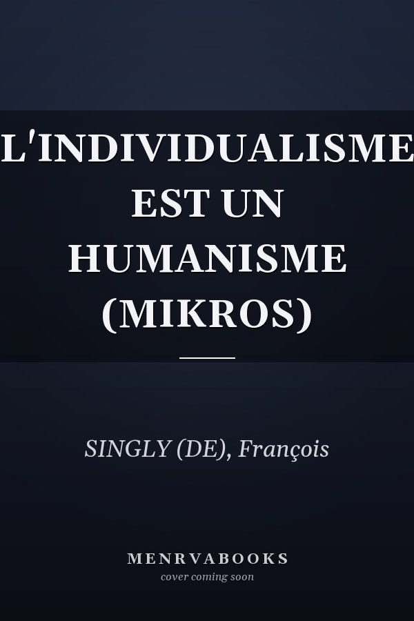 L'INDIVIDUALISME EST UN HUMANISME (MIKROS)