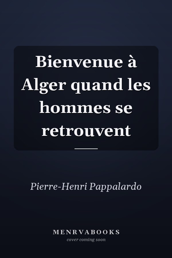 Bienvenue à Alger quand les hommes se retrouvent