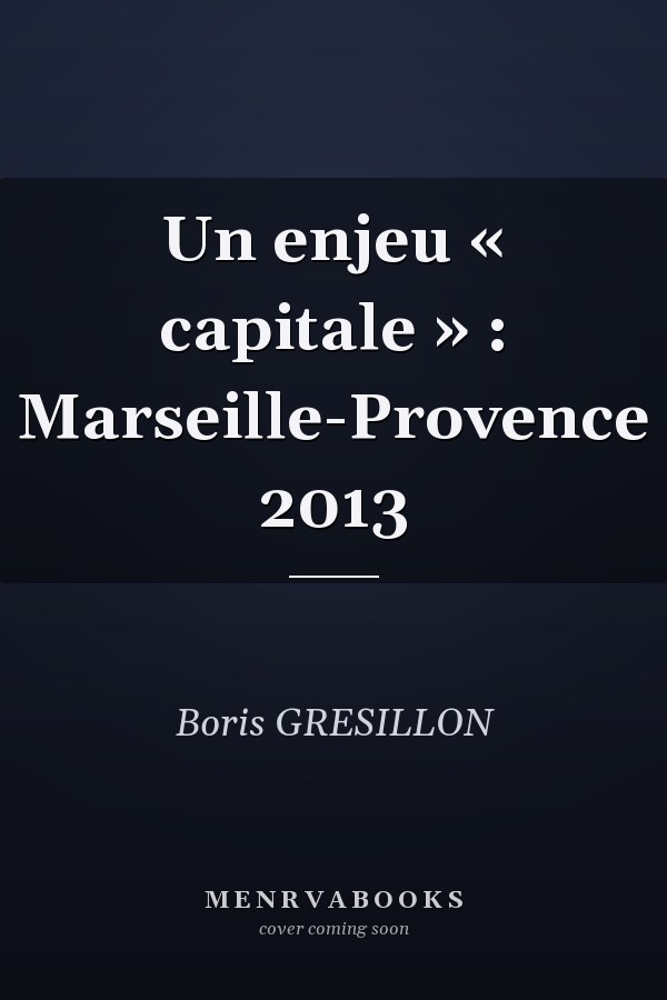 Un enjeu « capitale » : Marseille-Provence 2013