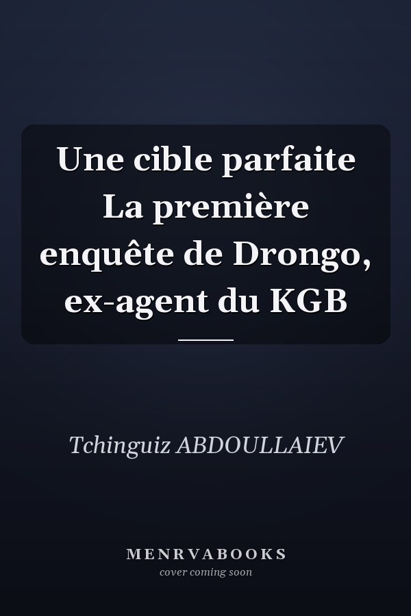 Une cible parfaite La première enquête de Drongo, ex-agent du KGB