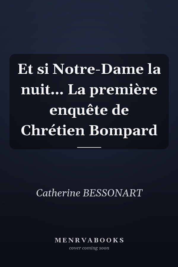 Et si Notre-Dame la nuit... La première enquête de Chrétien Bompard