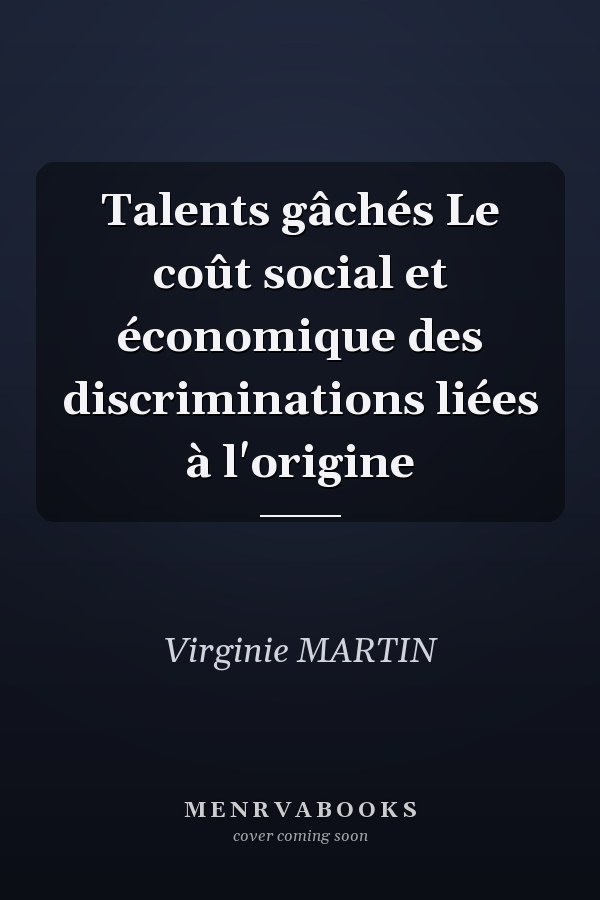 Talents gâchés Le coût social et économique des discriminations liées à l'origine