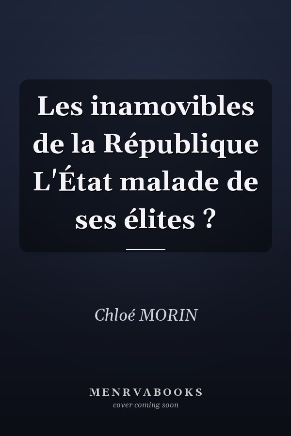 Les inamovibles de la République L'État malade de ses élites ?