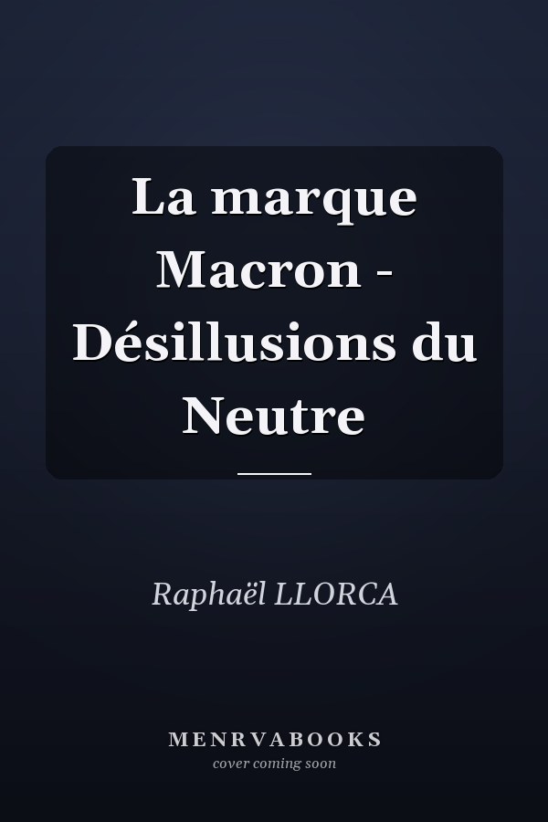 La marque Macron - Désillusions du Neutre