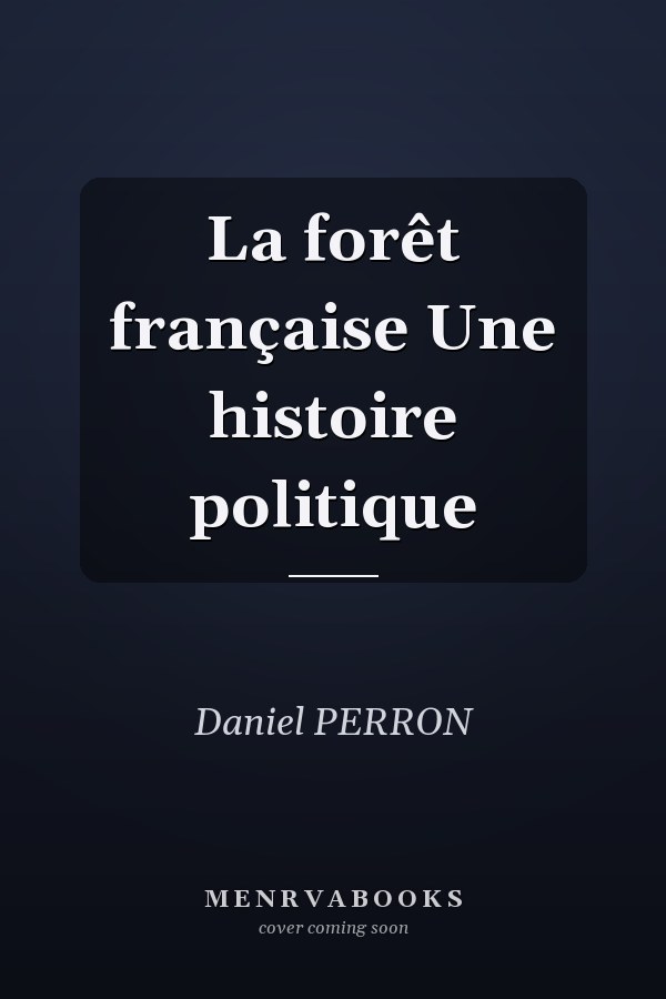La forêt française Une histoire politique