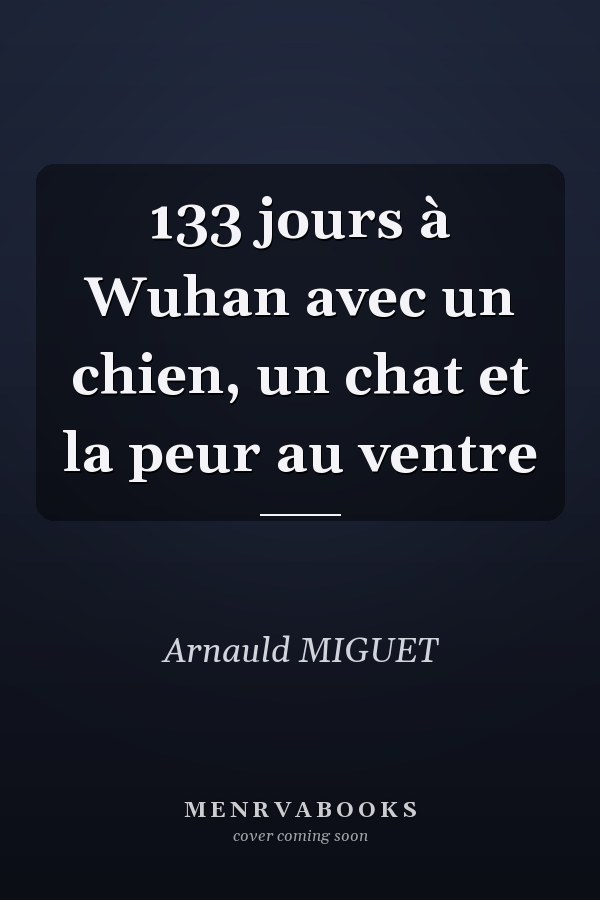 133 jours à Wuhan avec un chien, un chat et la peur au ventre