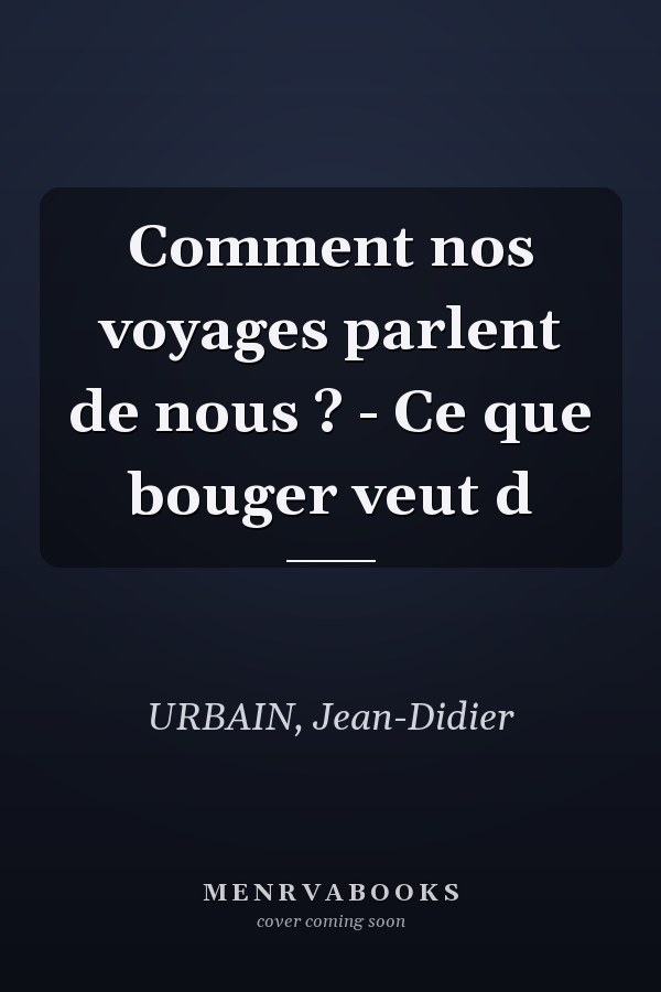 Comment nos voyages parlent de nous ? - Ce que bouger veut d