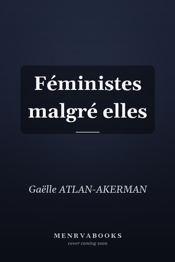 Féministes malgré elles