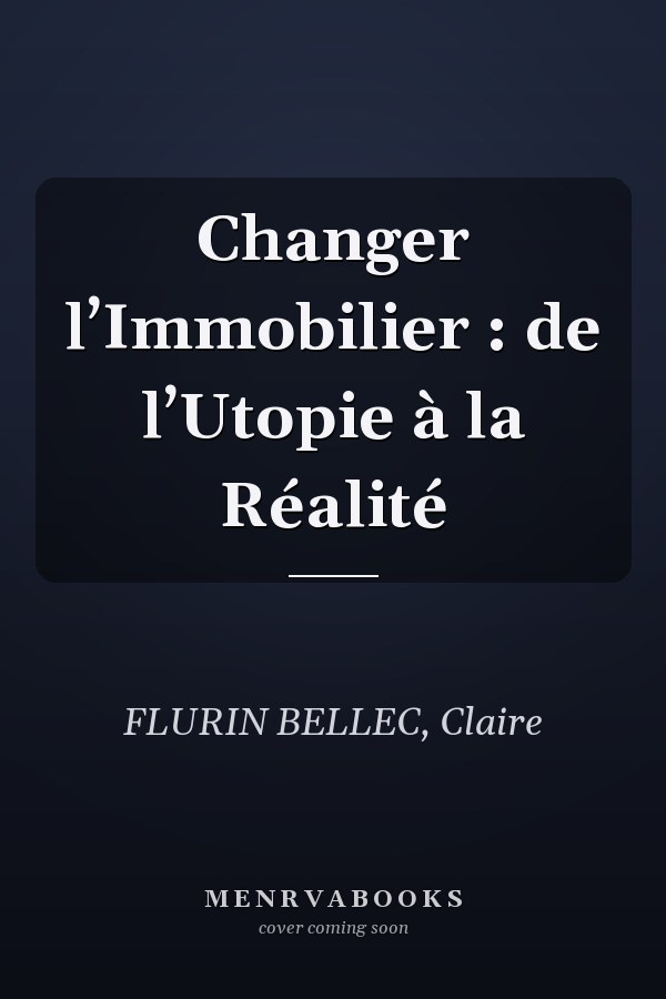 Changer l’Immobilier : de l’Utopie à la Réalité