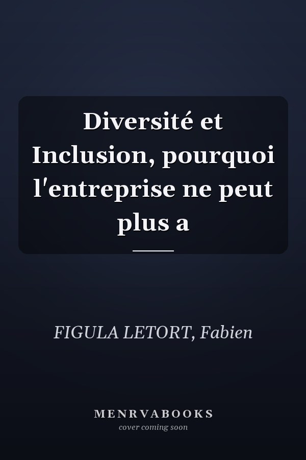 Diversité et Inclusion, pourquoi l'entreprise ne peut plus a