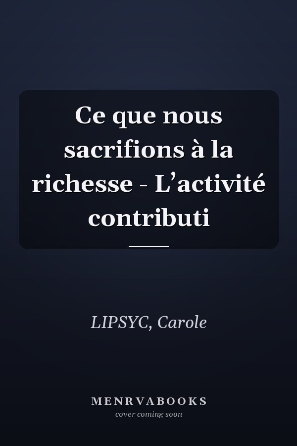 Ce que nous sacrifions à la richesse - L’activité contributi