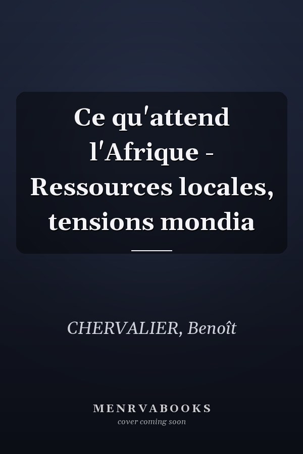 Ce qu'attend l'Afrique - Ressources locales, tensions mondia