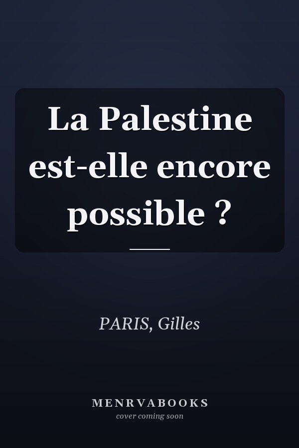 La Palestine est-elle encore possible ?