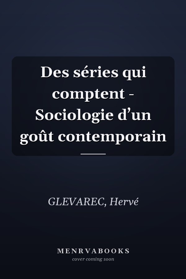 Des séries qui comptent - Sociologie d’un goût contemporain