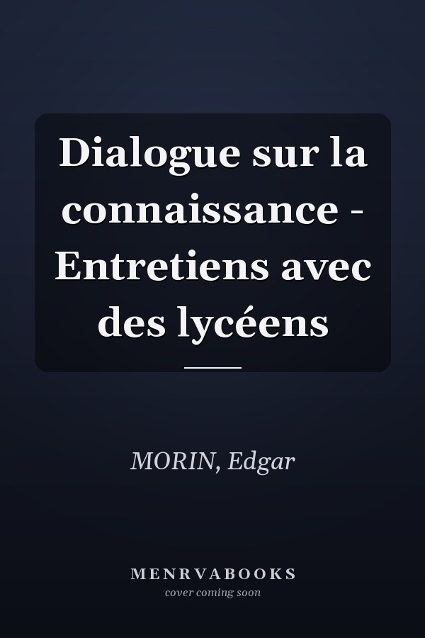 Dialogue sur la connaissance - Entretiens avec des lycéens