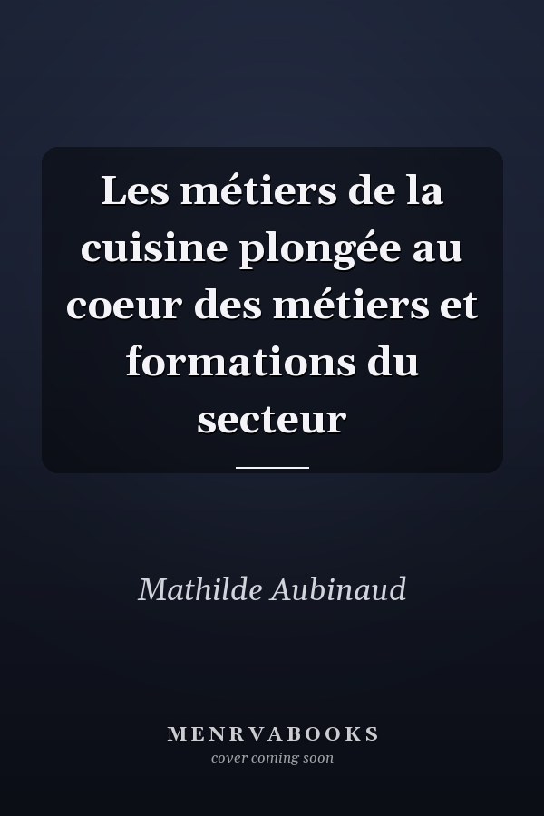 Les métiers de la cuisine plongée au coeur des métiers et formations du secteur