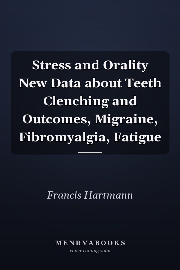 Stress and Orality New Data about Teeth Clenching and Outcomes, Migraine, Fibromyalgia, Fatigue