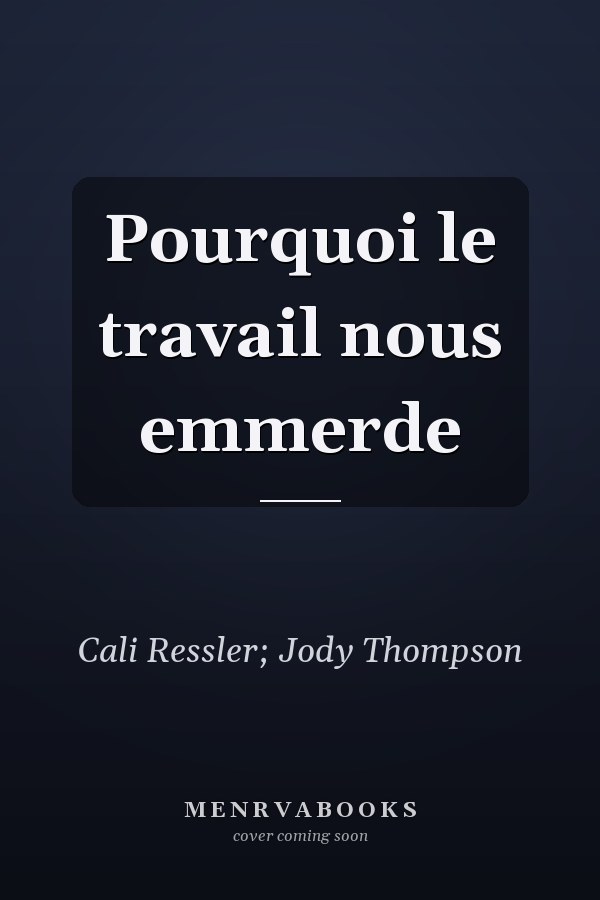 Pourquoi le travail nous emmerde