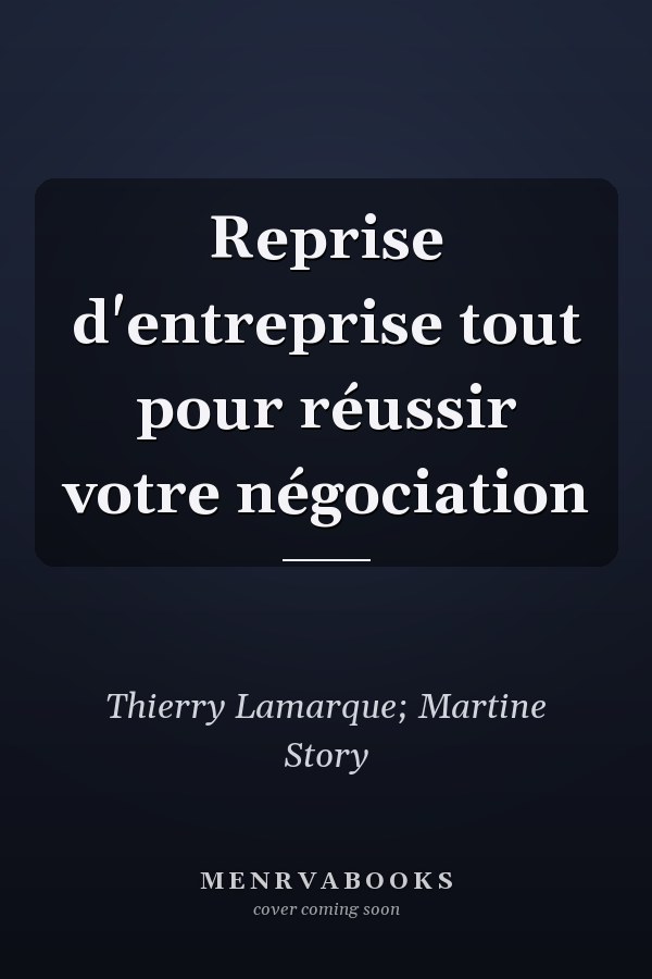 Reprise d'entreprise tout pour réussir votre négociation