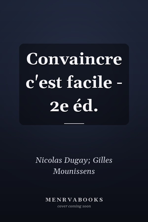 Convaincre c'est facile  - 2e éd.